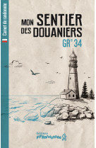 Mon sentier des douaniers - GR 34 - Collectif, Collectif - FFRP