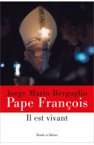 Il est vivant - Jorge Bergoglio - Pape François - PAROLE SILENCE