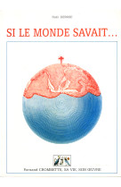 Si le monde savait... Fernand Crombette, sa vie, son oeuvre - Noël Derose - TEQUI