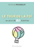 Le tour de la foi en plus de 80 histoires - Nicolas Rousselot, Nicolas Rousselot - JESUITES