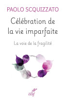 Célébration de la vie imparfaite - Paolo Squizzato, Paolo Scquizzato - CERF