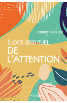 Eloge spirituel de l'attention - Robert Redeker - ARTEGE