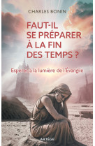 Faut-il se préparer à la fin des temps ? - BONIN CHARLES - ARTEGE