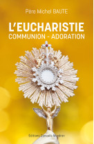 L'Eucharistie, Communion-Adoration - - CONSEILS MANDRO