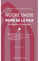 NOTRE DAME REINE DE LA PAIX - DU MAGNIFICAT A LAPOCALYPSE CONFERENCES DE CAREME DE NOTRE-DAME DE PAR - ULRICH LAURENT - SAINT LEGER