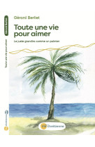Toute une vie pour aimer. - Gérard BERLIET - VIE CHRETIENNE