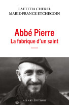 Abbé Pierre - La fabrique d'un saint - CHEREL LAETITIA - ALLARY
