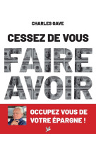 Cessez de vous faire avoir. Occupez vous de votre épargne ! - Charles Gave - DE TAILLAC