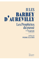 Les Prophètes du passé - Jules AmÃ©dÃ©e Barbey d'Aurevilly, Pierre Glaudes - ONZIEME HEURE