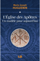 L’Église des Apôtres un modèle pour aujourd'hui - Marie-Joseph Père Huguenin - BEATITUDES