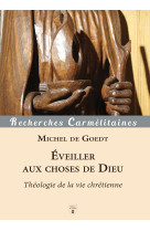 Éveiller aux choses de Dieu - Michel DE GOEDT - CARMEL