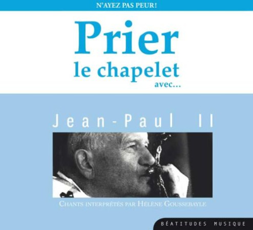 PRIER CHAPELET AVEC J.PAUL II / CD - GOUSSEBAYLE HELENE - BEATITUDES