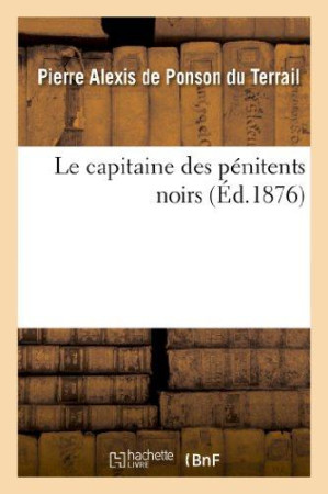 CAPITAINE DES PENITENTS NOIRS - PONSON DU TERRAIL - HACHETTE