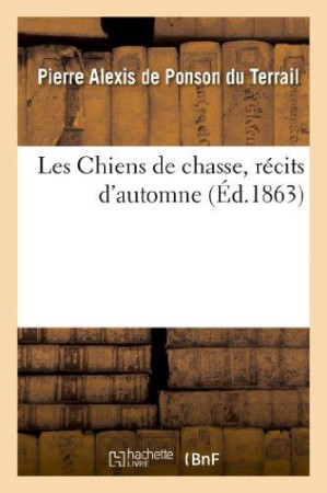 CHIENS DE CHASSE, RECITS D-AUTOMNE - PONSON DU TERRAIL - HACHETTE