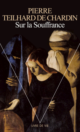 SUR LA SOUFFRANCE - Pierre Teilhard de Chardin - POINTS