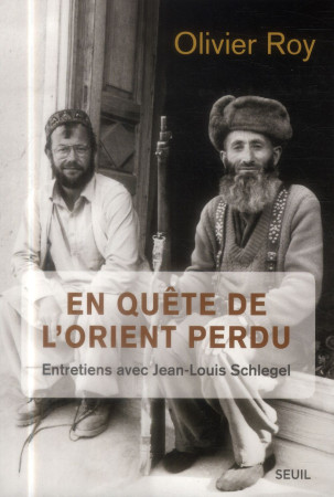 EN QUETE DE L-ORIENT PERDU. ENTRETIENS AVEC JEAN-LOUIS SCHLEGEL - ROY OLIVIER - Seuil