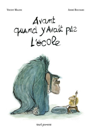 AVANT QUAND Y AVAIT PAS L-ECOLE - MALONE/BOUCHARD - Seuil Jeunesse