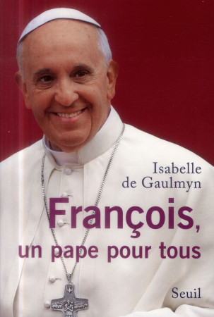 FRANCOIS, UN PAPE POUR TOUS - GAULMYN ISABELLE DE - Seuil