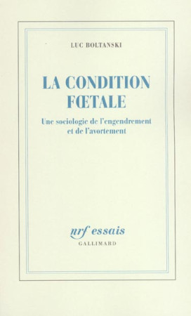 CONDITION FOETALE (UNE SOCIOLOGIE DE L-E NGENDREMENT ET DE L- - BOLTANSKI LUC - GALLIMARD