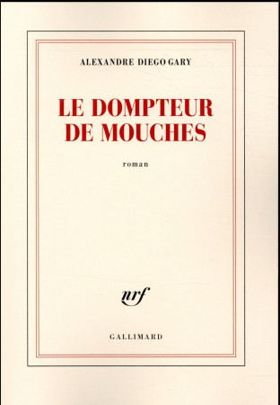 DOMPTEUR DE MOUCHES - GARY ALEXANDRE DIEGO - Gallimard