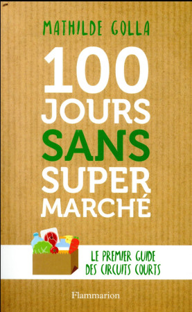 100 JOURS SANS SUPERMARCHE - GOLLA/DION - FLAMMARION