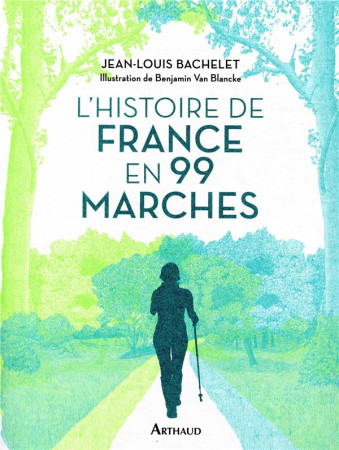 HISTOIRE DE FRANCE EN 99 MARCHES - BACHELET ET VAN BLANCKE - FLAMMARION