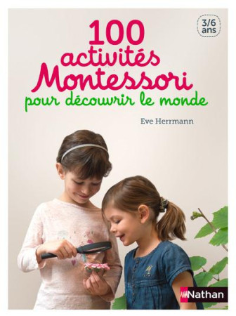 100 ACTIVITES MONTESSORI POUR DECOUVRIR LE MONDE - HERMANN EVE - Nathan Jeunesse