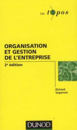 ORGANISATION ET GESTION DE L-ENTREPRISE - 2E EDITION - SOPARNOT RICHARD - DUNOD