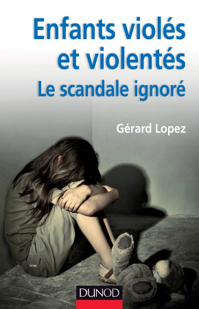 ENFANTS VIOLES ET VIOLENTES : LE SCANDALE I GNORE - Gérard Lopez - DUNOD