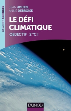 DEFI CLIMATIQUE - OBJECTIF: +2 C ! - Jean Jouzel - DUNOD