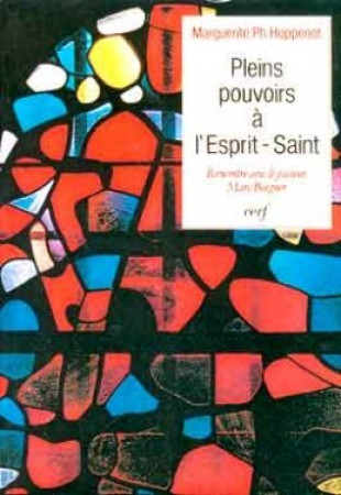 PLEINS POUVOIRS A L-ESPRIT SAINT : RENCONTR E AVEC LE PASTEUR BOEGNER - Marguerite Ph. Hoppenot - CERF