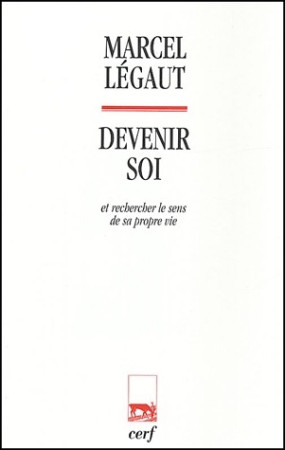 DEVENIR SOI ET RECHERCHER LE SENS DE SA PROPRE VIE - LEGAUT MARCEL - CERF