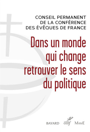 DANS UN MONDE QUI CHANGE RETROUVER LE SENS DU POLITIQUE - XXX - Cerf