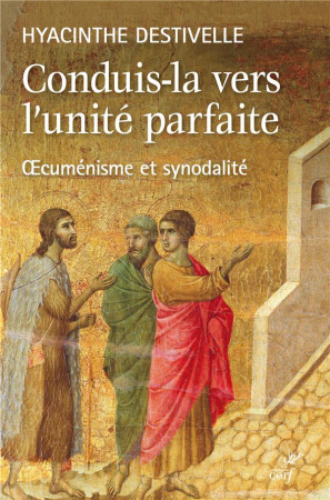 CONDUIS LA VERS L-UNITE PARFAITE OECUMENISME ET SYNODALITE - DESTIVELLE HYACINTHE - CERF