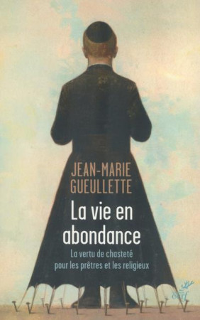 VIE EN ABONDANCE - LA VERTU DE CHASTETE POUR LES PRETRES ET LES RELIGIEUX - GUEULLETTE JEAN-MARI - CERF