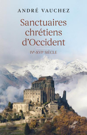SANCTUAIRES CHRETIENS D-OCCIDENT IV-XVI SIECLE - VAUCHEZ ANDRE - CERF