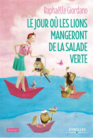 JOUR OU LES LIONS MANGERONT DE LA SALADE VERTE - GIORDANO RAPHAELLE - EYROLLES