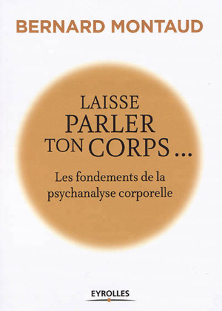 LAISSE PARLER TON CORPS... - MONTAUD BERNARD - EYROLLES