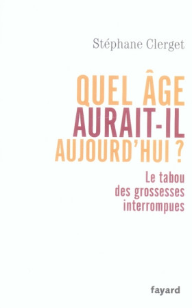 QUEL AGE AURAIT-IL AUJOURD-HUI ? - CLERGET STEPHANE - FAYARD