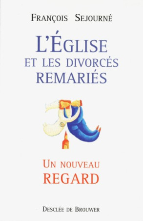 EGLISE ET LES DIVORCES REMARIES - SEJOURNE FRANCOIS - Desclee De Brouwer