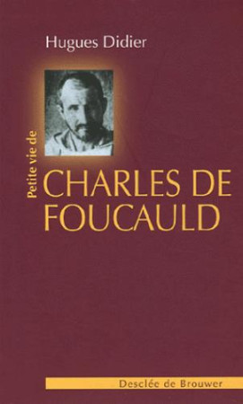 PETITE VIE DE CHARLES DE FOUCAULD - DIDIER HUGUES - Desclee De Brouwer