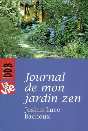 JOURNAL DE MON JARDIN ZEN - LUCE BACHOUX JOSHIN - Desclee De Brouwer