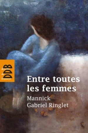 ENTRE TOUTES LES FEMMES - Gabriel Ringlet - DDB