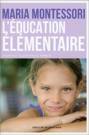 EDUCATION ELEMENTAIRE, PEDAGOGIE SCIENTIF IQUE TOME 2 - MONTESSORI MARIA - Desclée De Brouwer