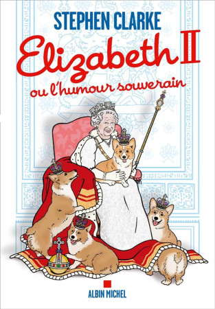 ELISABETH II OU L-HUMOUR SOUVERAIN - CLARKE STEPHEN - ALBIN MICHEL