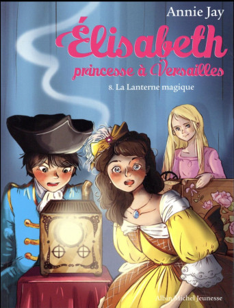ELISABETH PRINCESSE VERSAILLE T8 LANTERNE MAGIQUE - JAY ANNIE - Albin Michel-Jeunesse