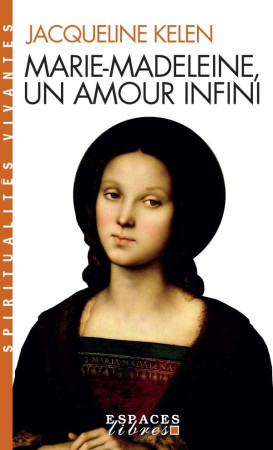 MARIE-MADELEINE,UN AMOUR INFINI - KELEN JACQUELINE - ALBIN MICHEL