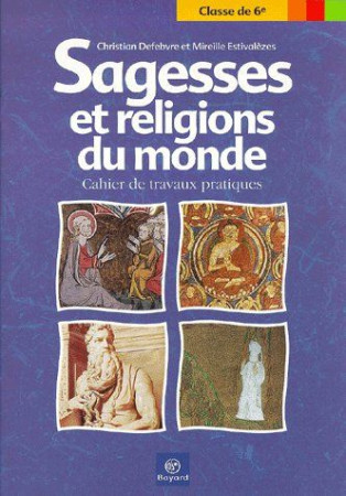 SAGESSES ET RELIGIONS DU MONDE - DEFEBVRE CHRISTIAN - BAYARD CULTURE