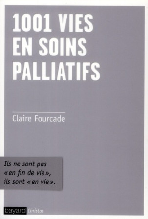 1001 VIES EN SOINS PALLIATIFS - FOURCADE CLAIRE - BAYARD CULTURE