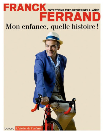 MON ENFANCE, QUELLE HISTOIRE ! - FERRAND/LALANNE - BAYARD CULTURE